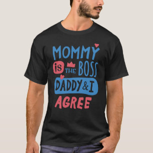 Mummy is the boss Daddy and I agree T-Shirt