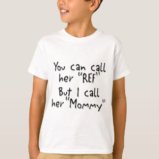 Mummy is the Ref T-Shirt