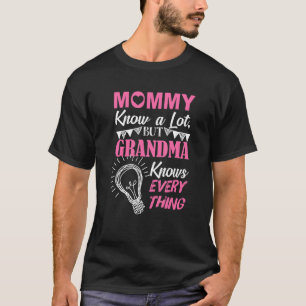 Mummy Know A Lot But Grandma Knows Every Thing T-Shirt