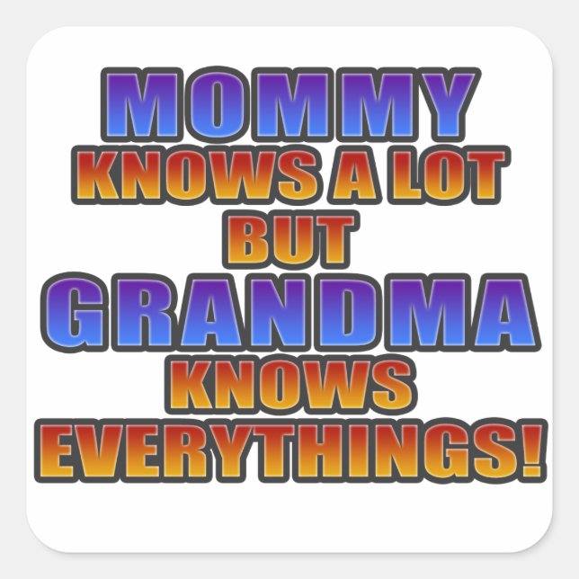 Mummy knows a lot, but grandma knows everything! square sticker (Front)
