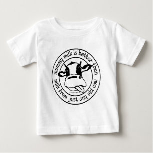 Mummy milk better than milk from just any old cow baby T-Shirt