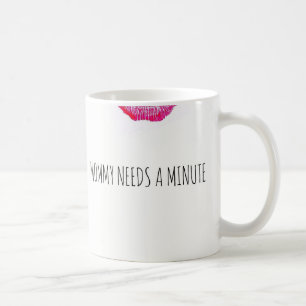 Mummy Needs A Minute Coffee Mug