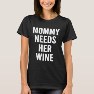Mummy Needs Her Wine   Mum Drinking T-Shirt