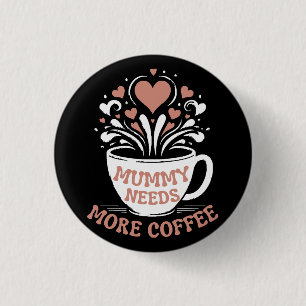 Mummy Needs More Coffee Mum Puns Tired Mum Desi 3 Cm Round Badge