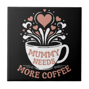 Mummy Needs More Coffee Mum Puns Tired Mum Desi Ceramic Tile