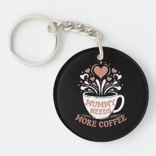  Mummy Needs More Coffee  Mum Puns  Tired Mum Desi Key Ring