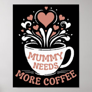 Mummy Needs More Coffee Mum Puns Tired Mum Desi Poster
