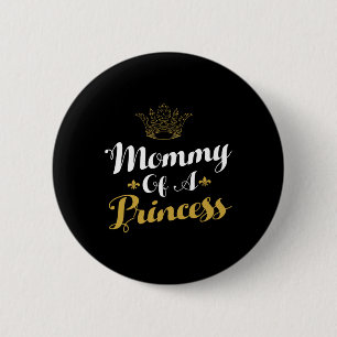 Mummy Of A Princess Daughter Mothers Day For Mum  6 Cm Round Badge
