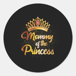 Mummy Of A Princess Shirt Women Daughter Mother Ma Classic Round Sticker