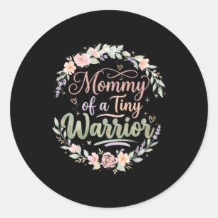 Mummy Of A Tiny Warrior- Happy Mothers Day Nicu Classic Round Sticker