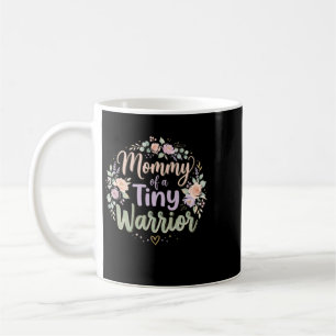 Mummy Of A Tiny Warrior- Happy Mothers Day Nicu Coffee Mug