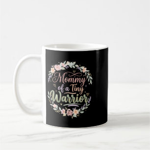Mummy Of A Tiny Warrior- Happy Mothers Day Nicu Coffee Mug