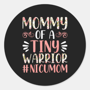 Mummy of a tiny warrior - nicu mum happy mother's classic round sticker