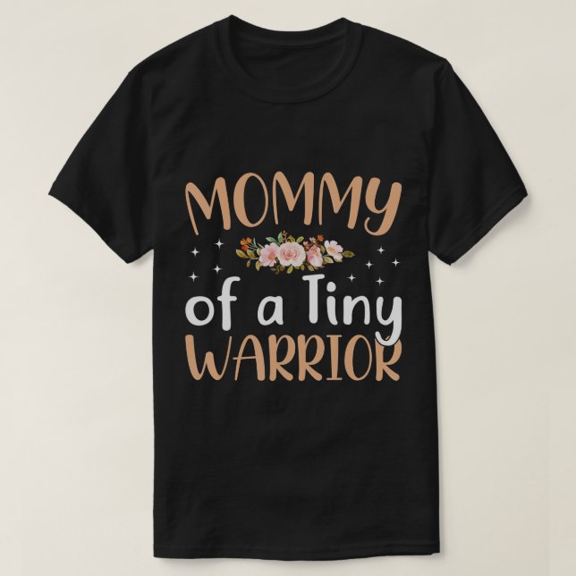 Mummy Of A Tiny Warrior Supper Mum Flower Mothers  T-Shirt (Design Front)