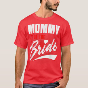 Mummy Of Bride Wedding Party Matching Bridal Party T-Shirt