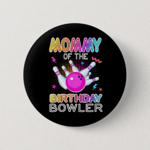Mummy Of The Birthday Bowler Bday Bowling Party Ce 6 Cm Round Badge