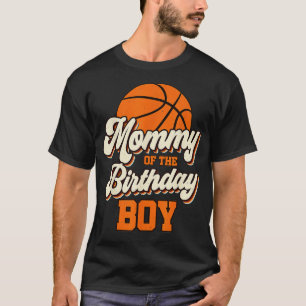 Mummy Of The Birthday Boy Basketball Mama Mum T-Shirt