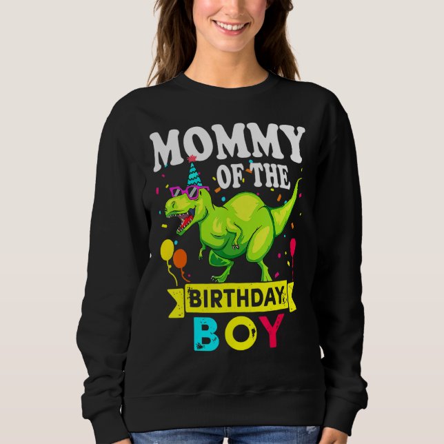 Mummy Of The Birthday Boy Rex Rawr Dinosaur Birthd Sweatshirt (Front)
