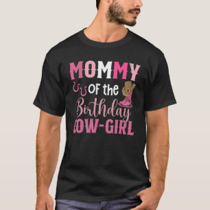 Mummy Of The Birthday Cow Girl Rodeo Cowgirl 1st B T-Shirt