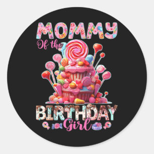 Mummy Of The Birthday For Girl Sweet Candy Matchin Classic Round Sticker