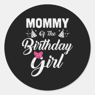 Mummy Of The Birthday Girl Daughter Matching Famil Classic Round Sticker
