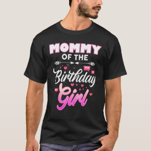 Mummy Of The Birthday Girl Matching Family B-Day P T-Shirt