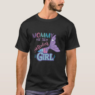 Mummy Of The Birthday Girl Mermaid Theme Matching T-Shirt
