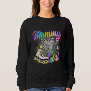 Mummy Of The Birthday Girl Roller Skater Skating T Sweatshirt
