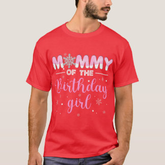 Mummy of The Birthday Girl Winter Onederland 1st B T-Shirt