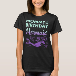 Mummy Of The Birthday Mermaid For Women For Family T-Shirt