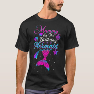 Mummy Of The Birthday Mermaid Matching Family _3 T-Shirt
