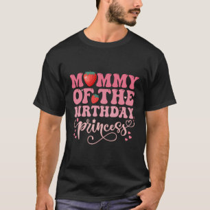 Mummy Of The Birthday Princess Sweet Strawberry Bd T-Shirt