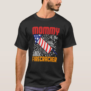 Mummy Of The Little Firecracker 4th Of July Birthd T-Shirt