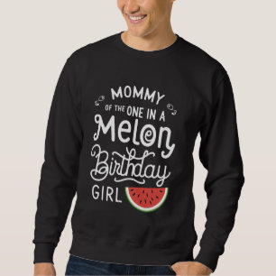 Mummy of the One In A Melon Birthday Girl Watermel Sweatshirt