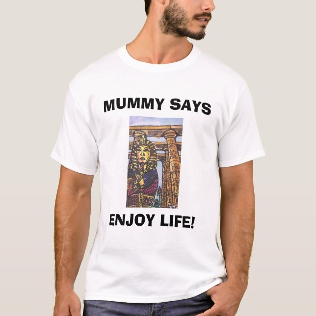 MUMMY SAYS, ENJOY LIFE! T-Shirt (Front)