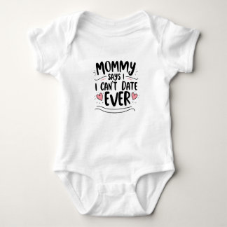 Mummy says i cant date ever baby bodysuit
