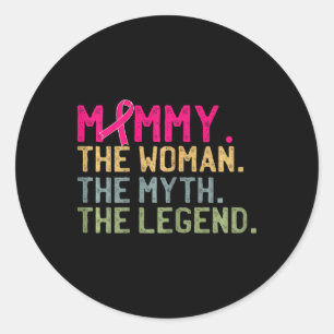 Mummy The Woman The Myth The Legend Breast Cancer  Classic Round Sticker
