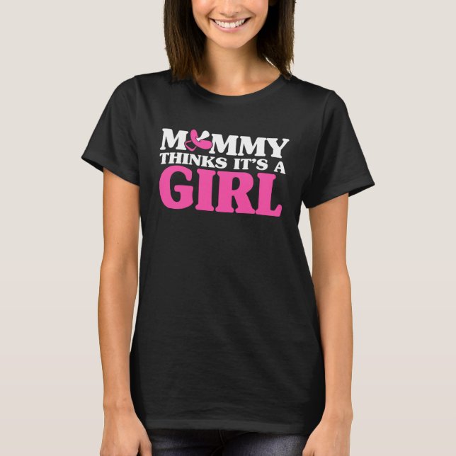 Mummy Think s It s A Girl Gender Reveal Mother Pre T-Shirt (Front)
