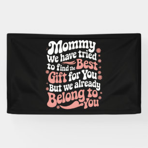 Mummy We Have Tried To Find The Best Gift For You Banner