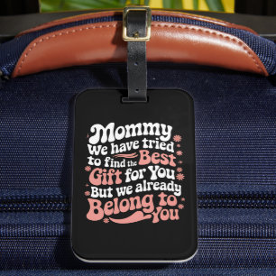 Mummy We Have Tried To Find The Best Gift For You Luggage Tag