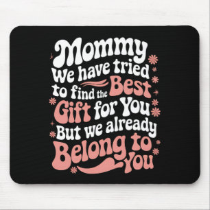 Mummy We Have Tried To Find The Best Gift For You Mouse Pad
