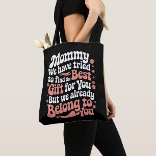Mummy We Have Tried To Find The Best Gift For You Tote Bag