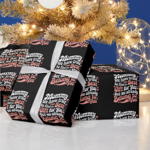 Mummy We Have Tried To Find The Best Gift For You Wrapping Paper