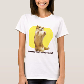 Mummy, where do you go? T-Shirt