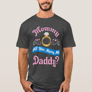 Mummy Will You Marry My Daddy Marriage Proposal  g T-Shirt