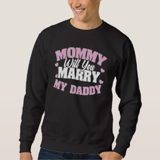Mummy Will You Marry My Daddy Marriage Proposal Ki Sweatshirt