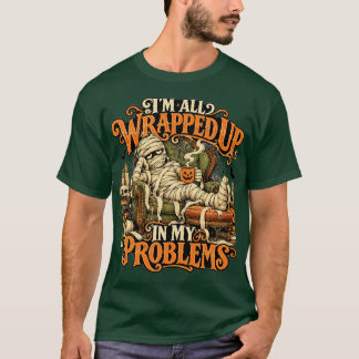 Mummy Wrapped up in my Problems unisex tshirt