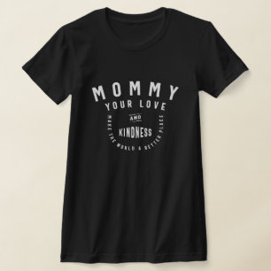 Mummy, Your Love Makes the World Better - Mother's T-Shirt