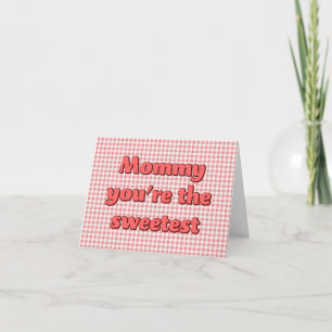 Mummy you're the Sweetest Mothers Day Card