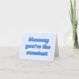Mummy you're the Sweetest Mothers Day Card